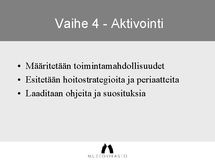 Vaihe 4 - Aktivointi • Määritetään toimintamahdollisuudet • Esitetään hoitostrategioita ja periaatteita • Laaditaan