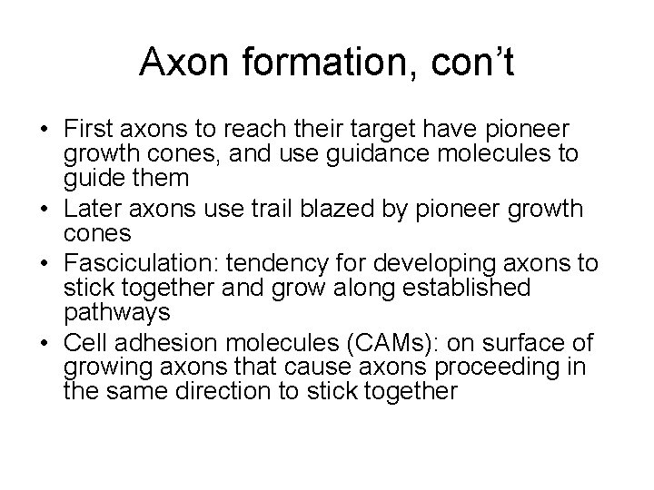 Axon formation, con’t • First axons to reach their target have pioneer growth cones,