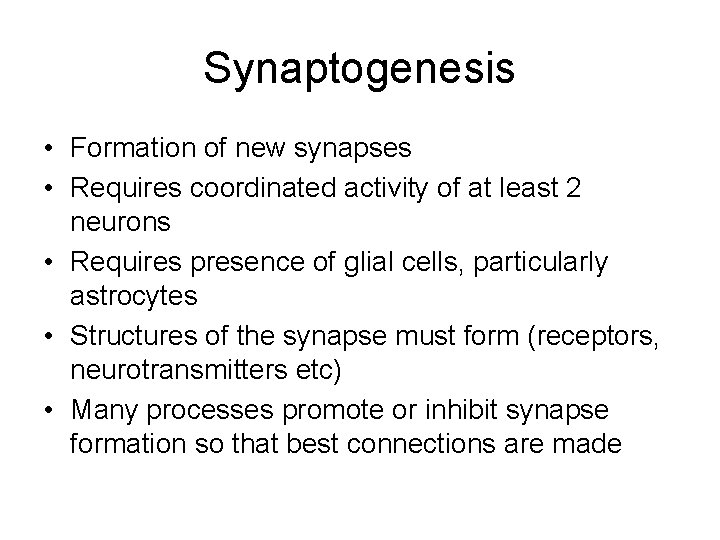 Synaptogenesis • Formation of new synapses • Requires coordinated activity of at least 2