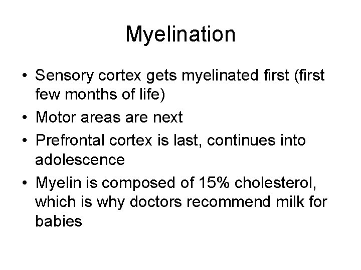 Myelination • Sensory cortex gets myelinated first (first few months of life) • Motor