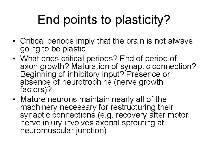 End points to plasticity? • Critical periods imply that the brain is not always