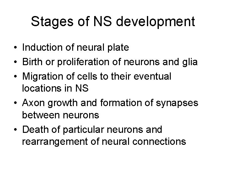 Stages of NS development • Induction of neural plate • Birth or proliferation of