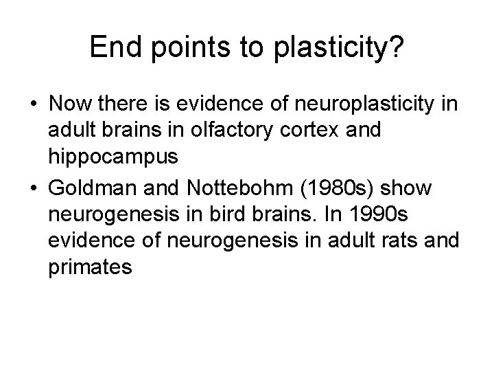 End points to plasticity? • Now there is evidence of neuroplasticity in adult brains
