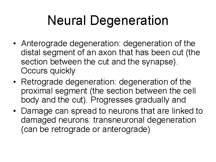 Neural Degeneration • Anterograde degeneration: degeneration of the distal segment of an axon that