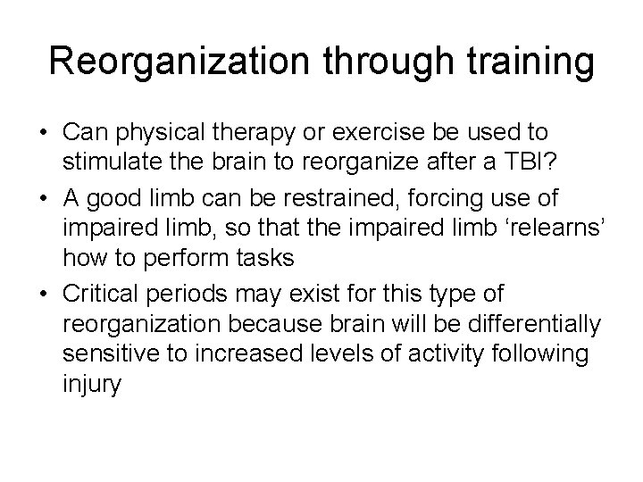 Reorganization through training • Can physical therapy or exercise be used to stimulate the