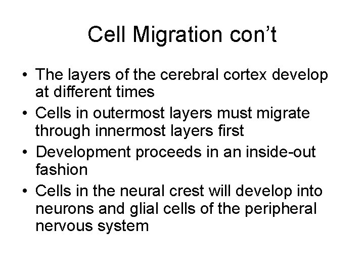 Cell Migration con’t • The layers of the cerebral cortex develop at different times