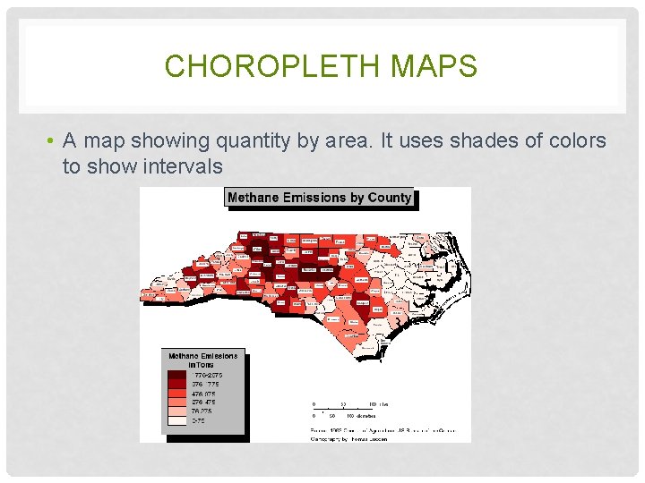 CHOROPLETH MAPS • A map showing quantity by area. It uses shades of colors