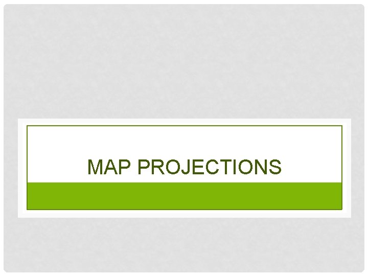 MAP PROJECTIONS 