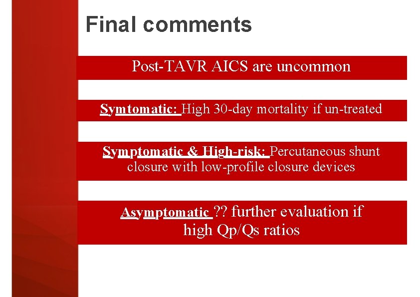 Final comments Post-TAVR AICS are uncommon Symtomatic: High 30 -day mortality if un-treated Symptomatic