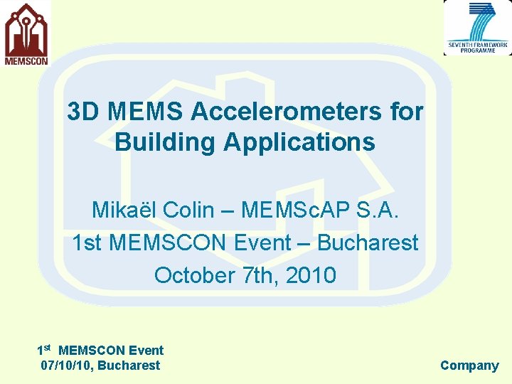 3 D MEMS Accelerometers for Building Applications Mikaël Colin – MEMSc. AP S. A.