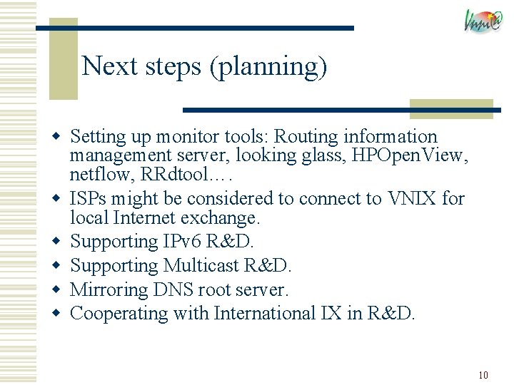 Next steps (planning) w Setting up monitor tools: Routing information management server, looking glass,