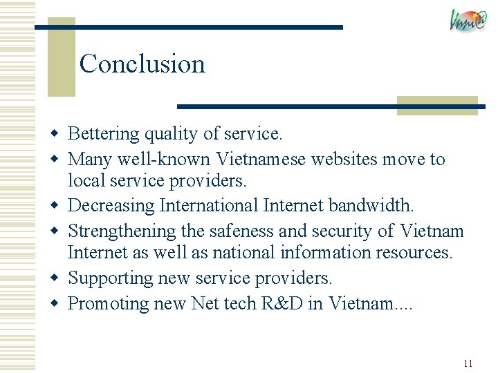 Conclusion w Bettering quality of service. w Many well-known Vietnamese websites move to local