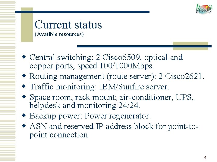 Current status (Availble resources) w Central switching: 2 Cisco 6509, optical and copper ports,