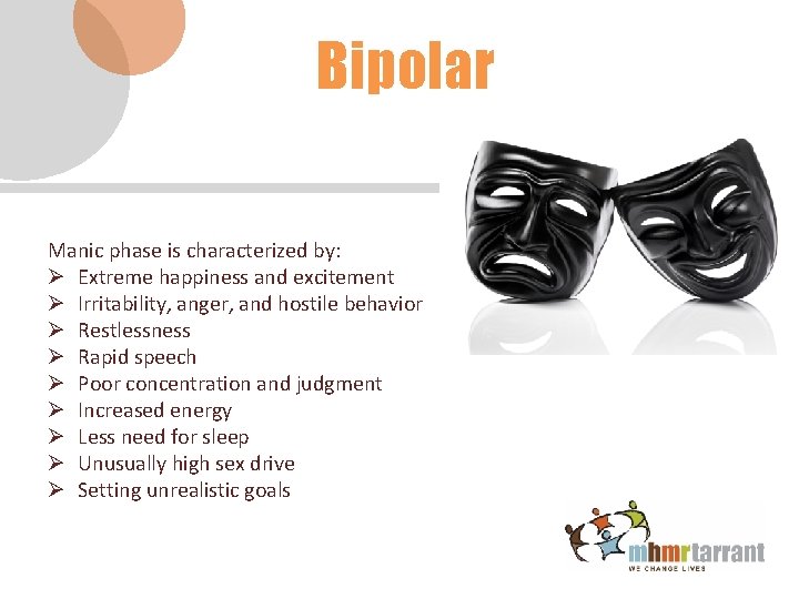 Bipolar Manic phase is characterized by: Ø Extreme happiness and excitement Ø Irritability, anger,