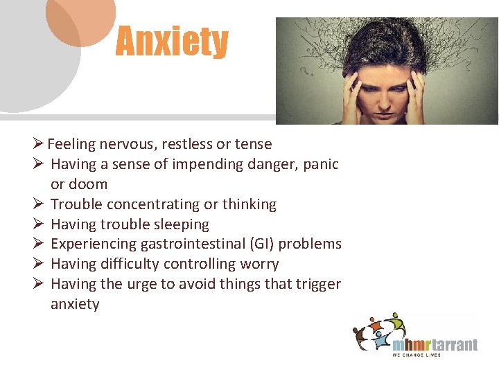 Anxiety Ø Feeling nervous, restless or tense Ø Having a sense of impending danger,