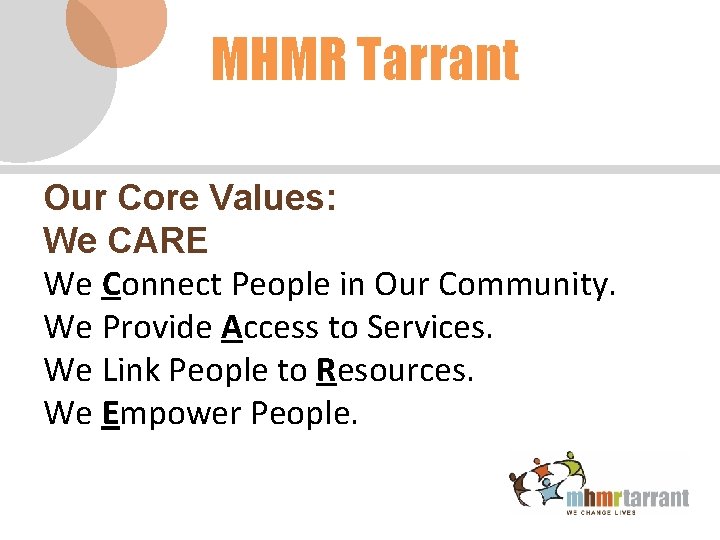 MHMR Tarrant Our Core Values: We CARE We Connect People in Our Community. We