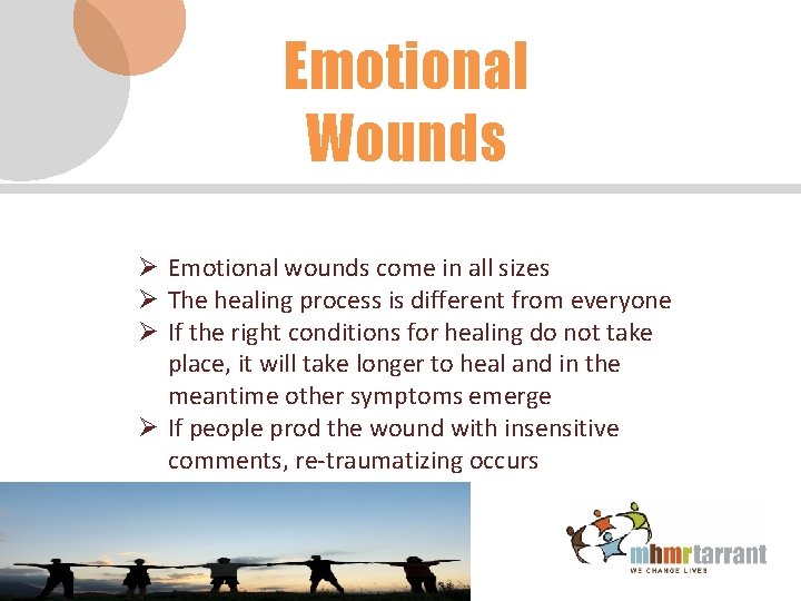 Emotional Wounds Ø Emotional wounds come in all sizes Ø The healing process is