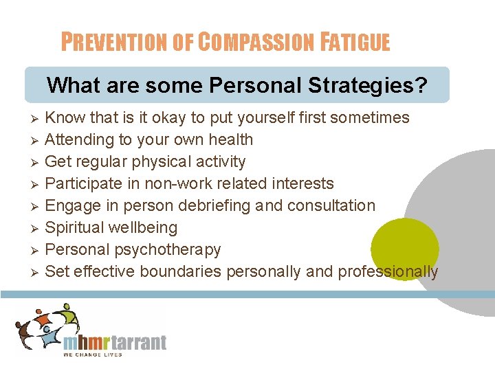 PREVENTION OF COMPASSION FATIGUE What are some Personal Strategies? Ø Ø Ø Ø Know