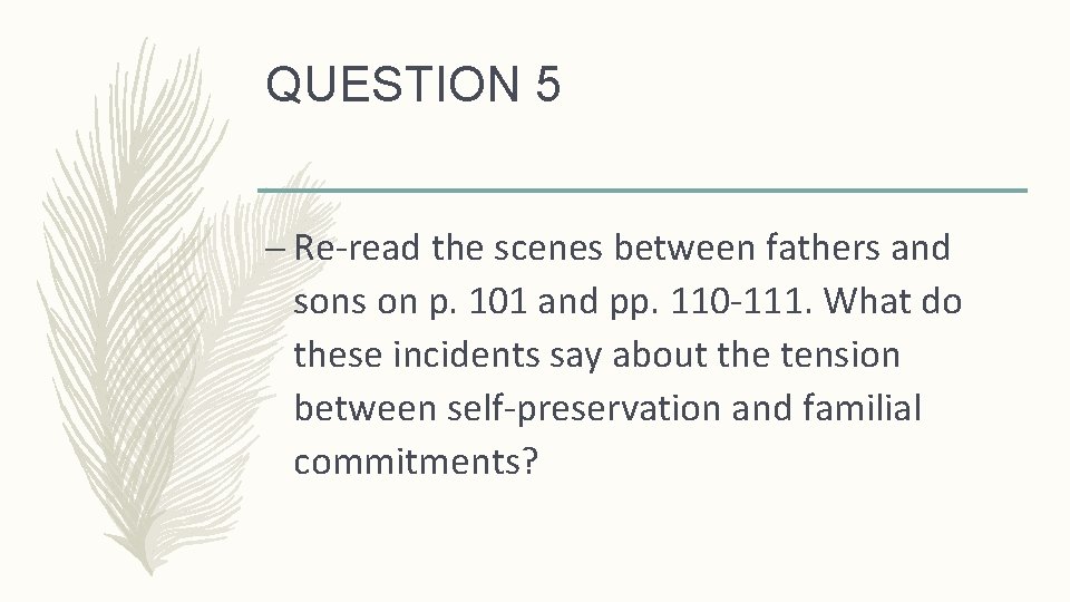 QUESTION 5 – Re-read the scenes between fathers and sons on p. 101 and