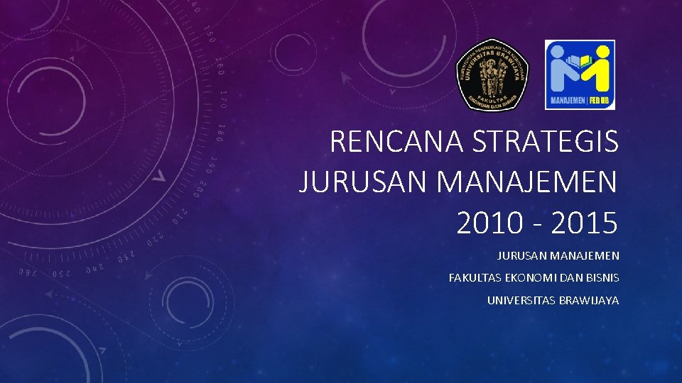 RENCANA STRATEGIS JURUSAN MANAJEMEN 2010 - 2015 JURUSAN MANAJEMEN FAKULTAS EKONOMI DAN BISNIS UNIVERSITAS