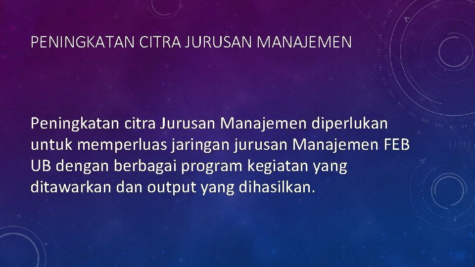 PENINGKATAN CITRA JURUSAN MANAJEMEN Peningkatan citra Jurusan Manajemen diperlukan untuk memperluas jaringan jurusan Manajemen