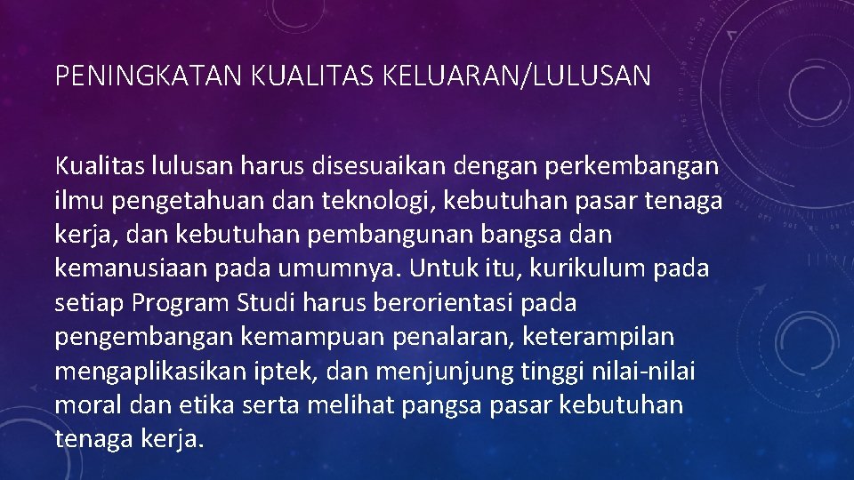 PENINGKATAN KUALITAS KELUARAN/LULUSAN Kualitas lulusan harus disesuaikan dengan perkembangan ilmu pengetahuan dan teknologi, kebutuhan