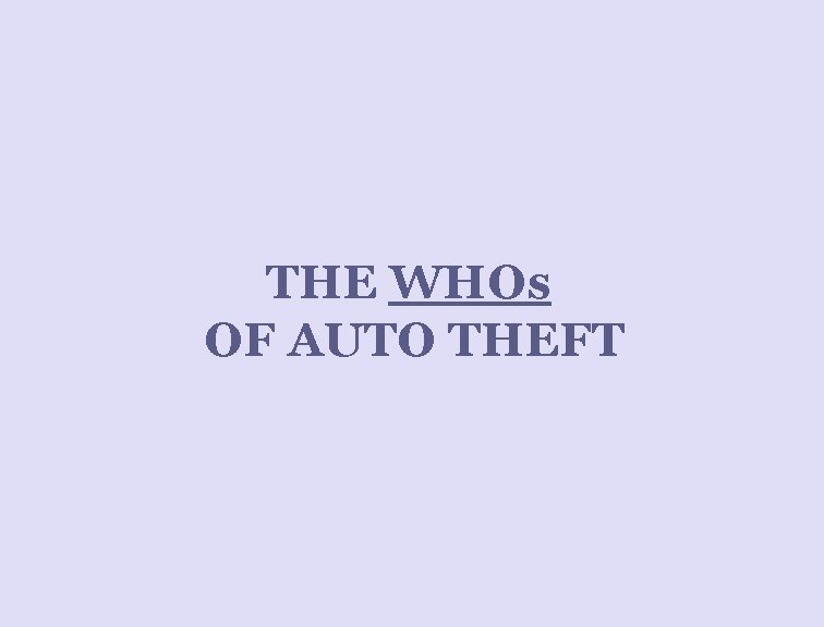 THE WHOs OF AUTO THEFT 