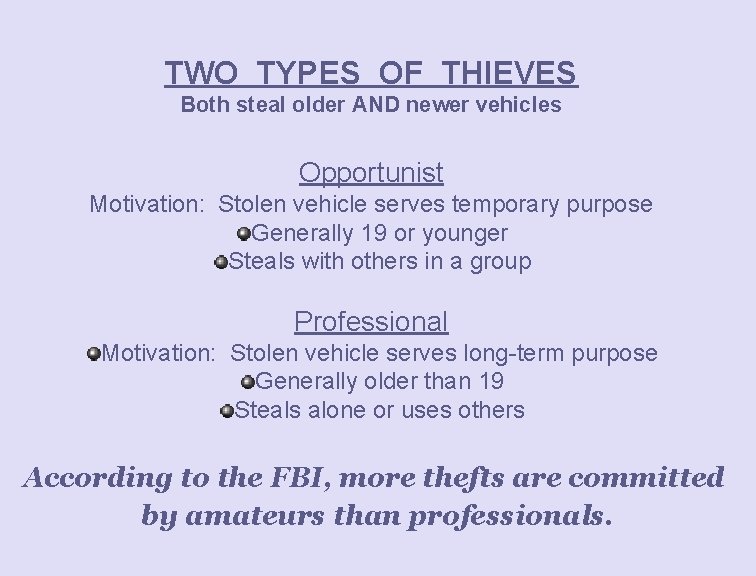 TWO TYPES OF THIEVES Both steal older AND newer vehicles Opportunist Motivation: Stolen vehicle