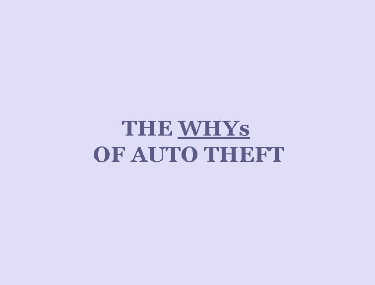 THE WHYs OF AUTO THEFT 