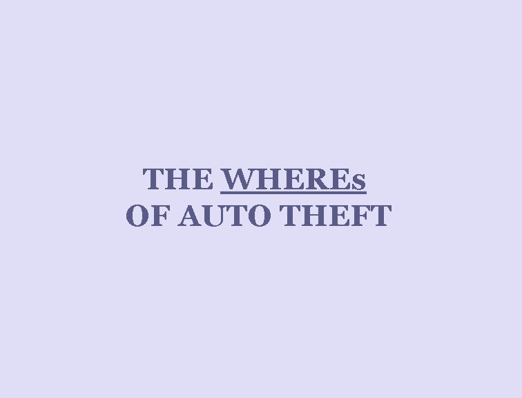 THE WHEREs OF AUTO THEFT 