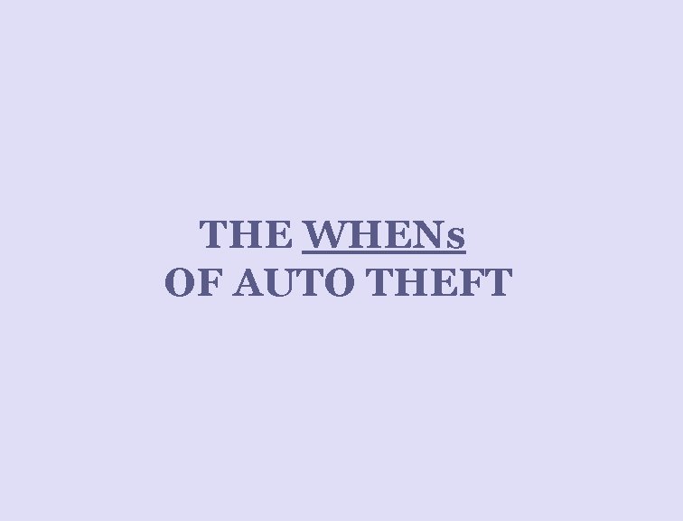 THE WHENs OF AUTO THEFT 