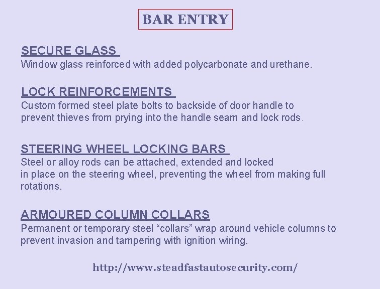 BAR ENTRY SECURE GLASS Window glass reinforced with added polycarbonate and urethane. LOCK REINFORCEMENTS