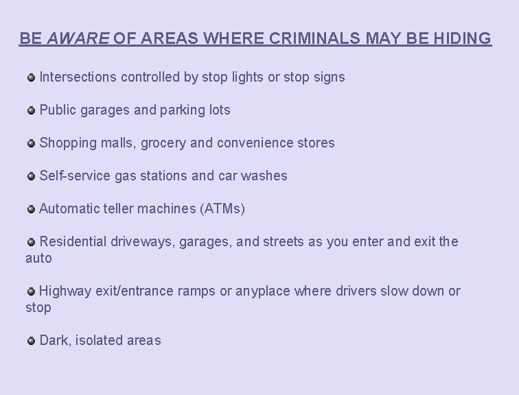 BE AWARE OF AREAS WHERE CRIMINALS MAY BE HIDING Intersections controlled by stop lights