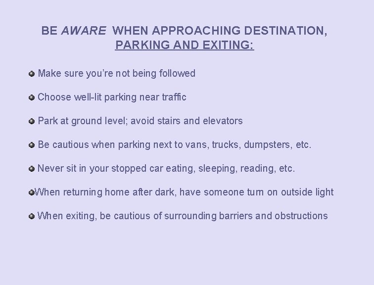 BE AWARE WHEN APPROACHING DESTINATION, PARKING AND EXITING: Make sure you’re not being followed