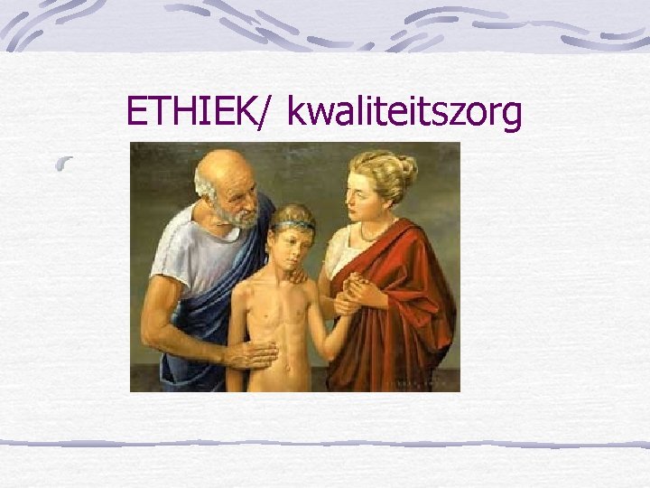 ETHIEK/ kwaliteitszorg 