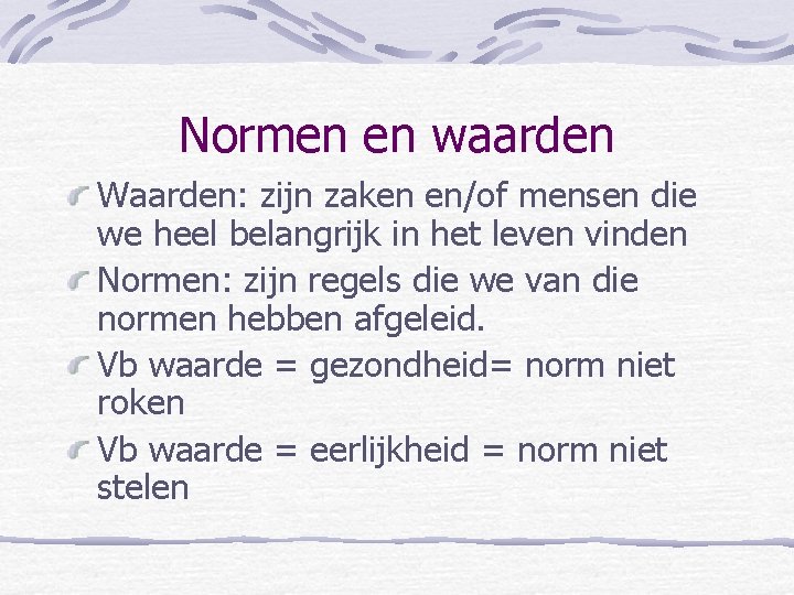 Normen en waarden Waarden: zijn zaken en/of mensen die we heel belangrijk in het