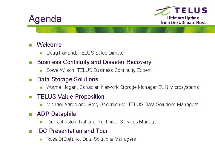 Agenda n Welcome n n Michael Aaron and Greg Onoprijenko, TELUS Data Solutions Managers