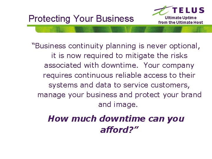 Protecting Your Business Ultimate Uptime from the Ultimate Host “Business continuity planning is never