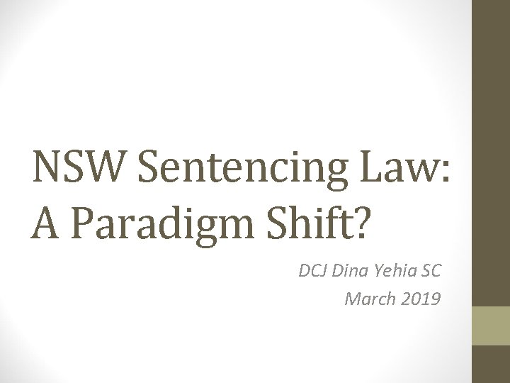 NSW Sentencing Law: A Paradigm Shift? DCJ Dina Yehia SC March 2019 