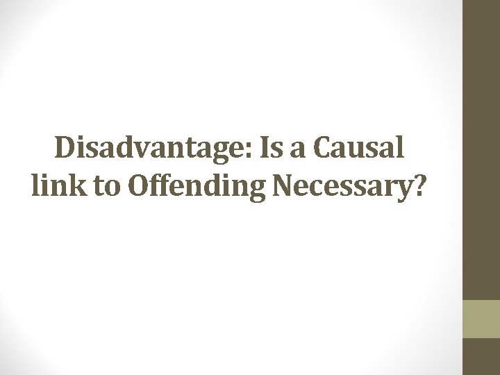 Disadvantage: Is a Causal link to Offending Necessary? 