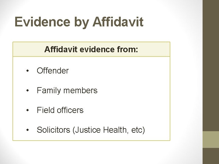 Evidence by Affidavit evidence from: • Offender • Family members • Field officers •