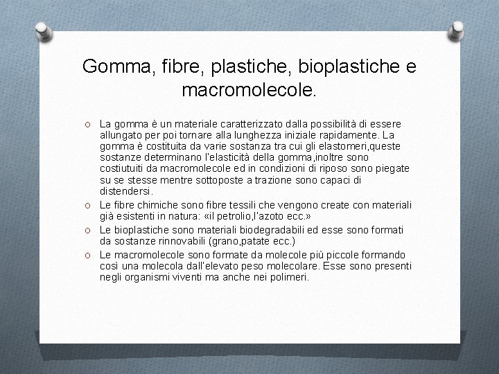 Gomma, fibre, plastiche, bioplastiche e macromolecole. O La gomma è un materiale caratterizzato dalla