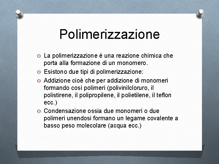 Polimerizzazione O La polimerizzazione è una reazione chimica che porta alla formazione di un