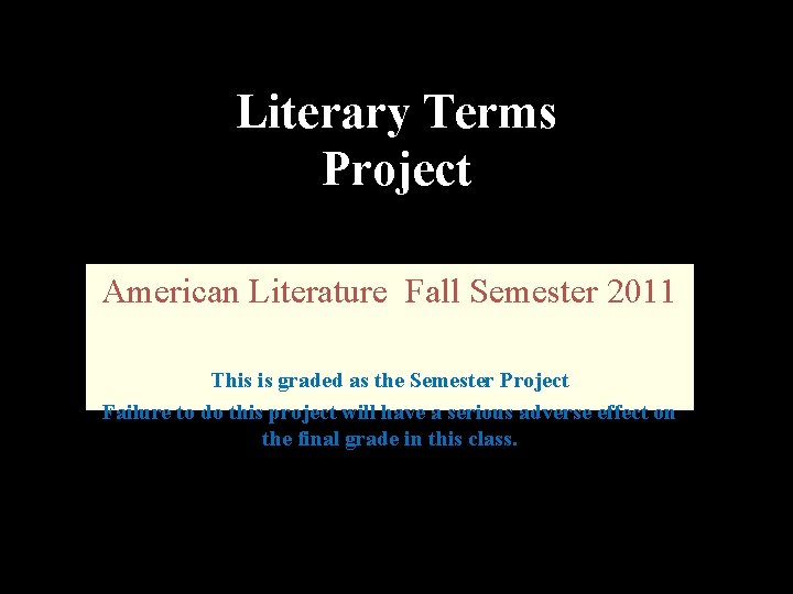 Literary Terms Project American Literature Fall Semester 2011 This is graded as the Semester