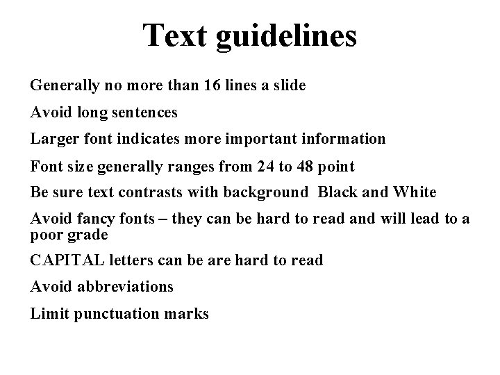 Text guidelines Generally no more than 16 lines a slide Avoid long sentences Larger