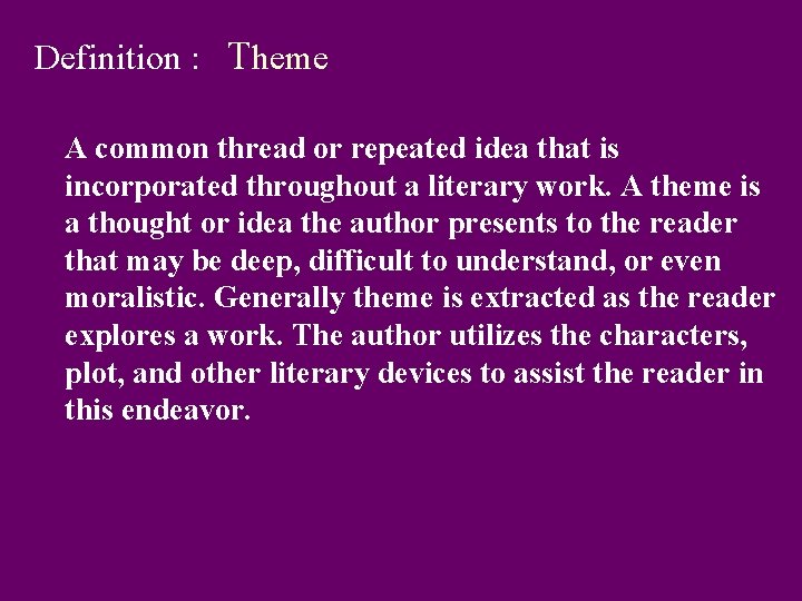 Definition : Theme A common thread or repeated idea that is incorporated throughout a