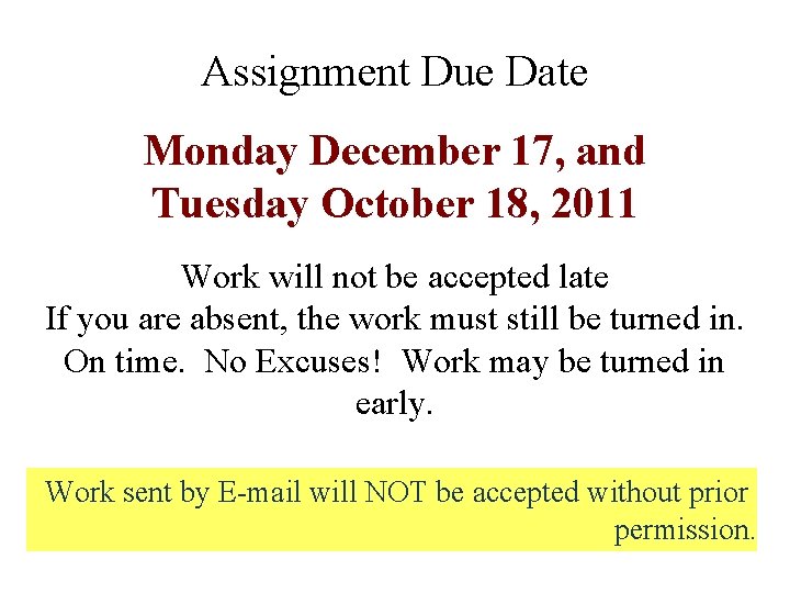 Assignment Due Date Monday December 17, and Tuesday October 18, 2011 Work will not