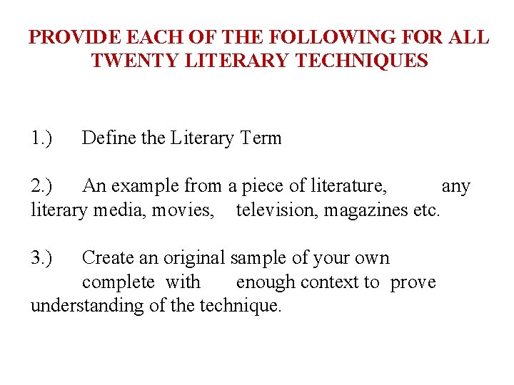 PROVIDE EACH OF THE FOLLOWING FOR ALL TWENTY LITERARY TECHNIQUES 1. ) Define the