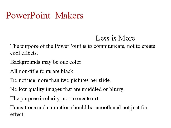 Power. Point Makers Less is More The purpose of the Power. Point is to