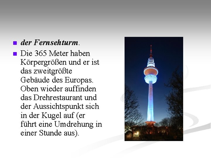 n n der Fernsehturm. Die 365 Meter haben Körpergrößen und er ist das zweitgrößte